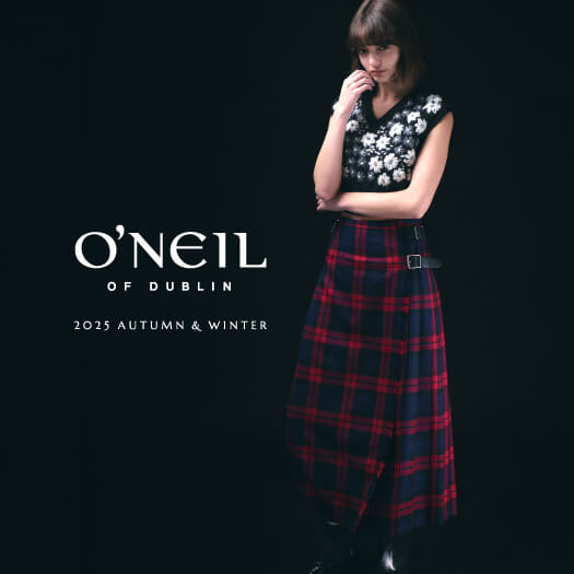 O’NEIL OF DUBLIN - 25AW COLLECTION